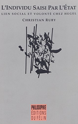 L'Individu saisi par l'Etat : lien social et volonté chez Hegel