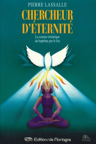 chercheur d'éternité : la science initiatique du baptême par le feu