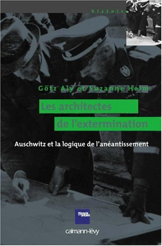 Les architectes de l'extermination : Auschwitz et la logique de l'anéantissement