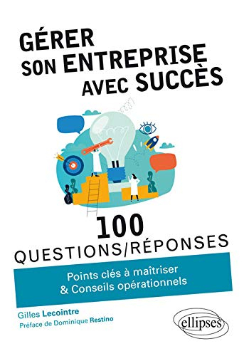 Gérer son entreprise avec succès : 100 questions-réponses : points clés à maîtriser & conseils opéra