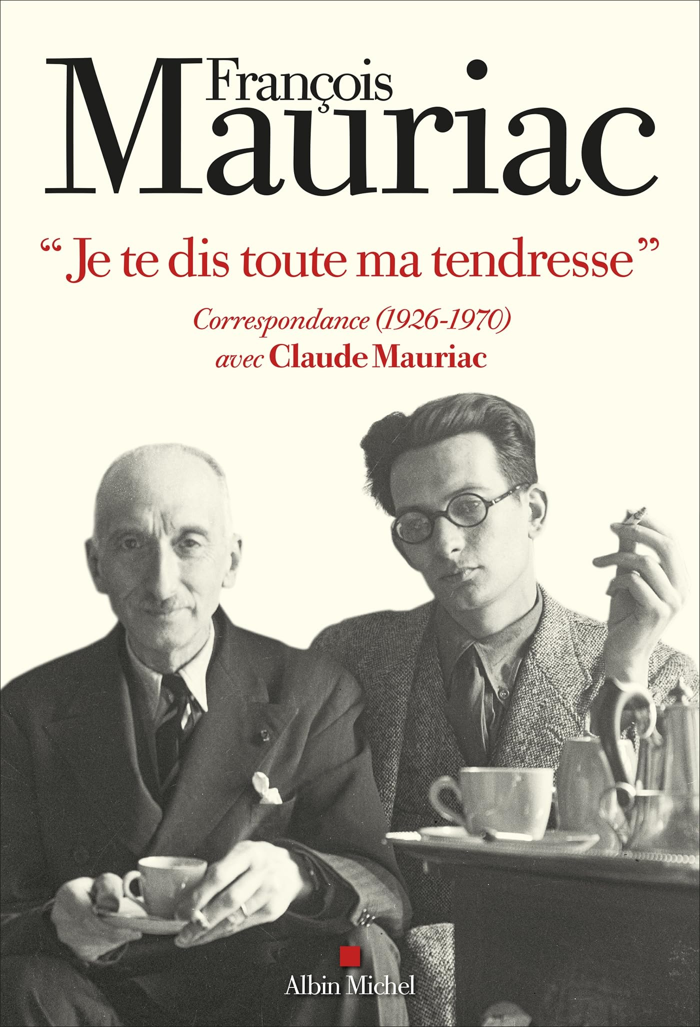 Je te dis toute ma tendresse : correspondance (1926-1970) avec Claude Mauriac