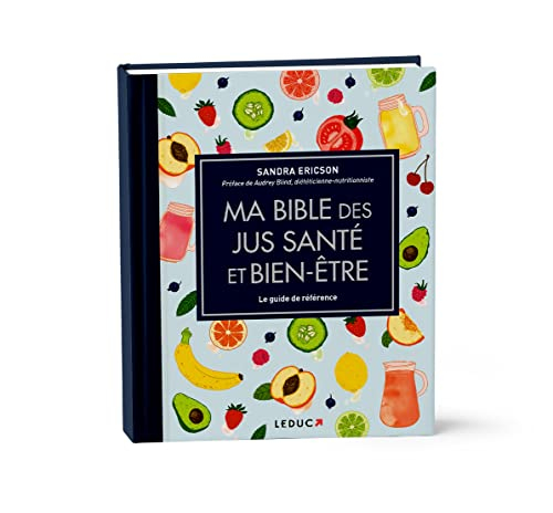 Ma bible des jus santé et bien-être : le guide de référence