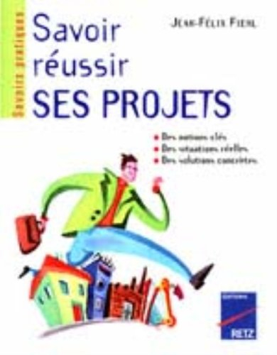 Savoir réussir ses projets : choisir son projet, structurer ses objectifs, emporter l'adhésion, pers
