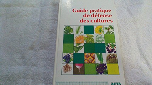 Guide pratique de défense des cultures : reconnaissance des ennemis, notions de protection des cultu