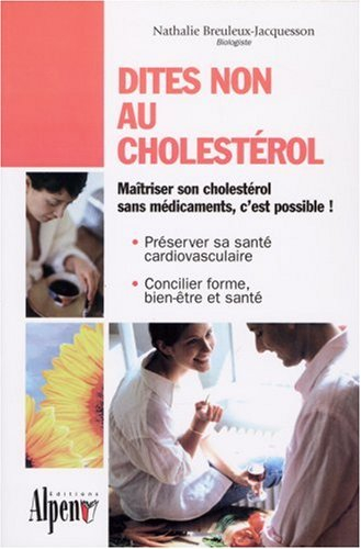 Dites non au cholestérol : un cholestérol plus bas naturellement, c'est possible !