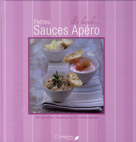 Petites sauces apéro : 30 recettes classiques et inattendues