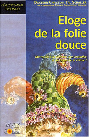 Eloge de la folie douce : nous avons le pouvoir de mettre fin à la violence, aux maladies et au règn