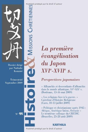Histoire & missions chrétiennes, n° 11. La première évangélisation du Japon : XVIe-XVIIe siècles : p