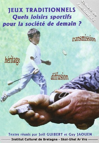 Jeux traditionnels : quels loisirs sportifs pour la société de demain ? : actes des rencontres inter