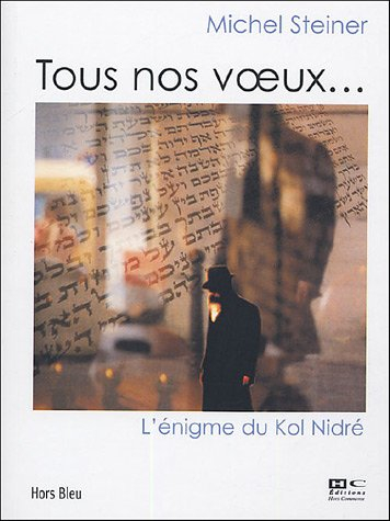 Tous nos voeux... : l'énigme du Kol Nidré