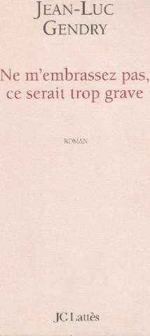 Ne m'embrassez pas, ce serait trop grave