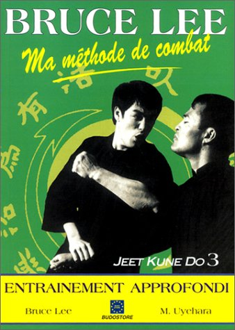 Ma méthode de combat : jeet kune do. Vol. 3. L'entraînement approfondi