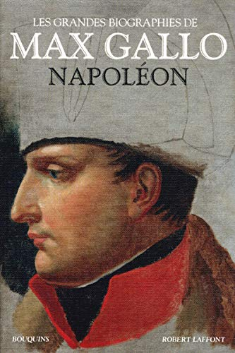 Les grandes biographies de Max Gallo. Napoléon