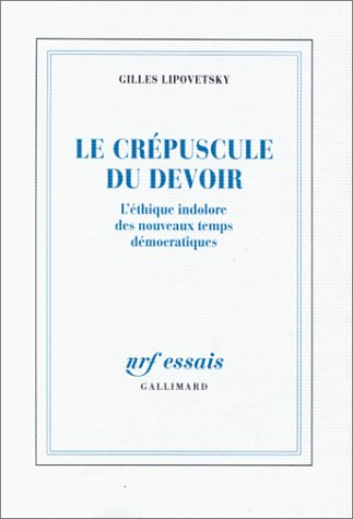 le crépuscule du devoir: l'éthique indolore des nouveaux temps démocratiques