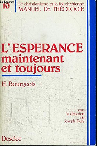 espérance maintenant et toujours, tome 10 : manuel de théologie, le christianisme et la foi chrétien