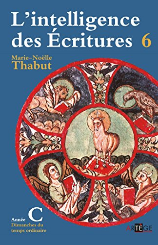 L'intelligence des Ecritures : comprendre la parole de Dieu chaque dimanche en paroisse. Vol. 6. Ann