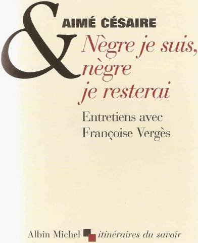 Nègre je suis, nègre je resterai : entretiens avec Françoise Vergès