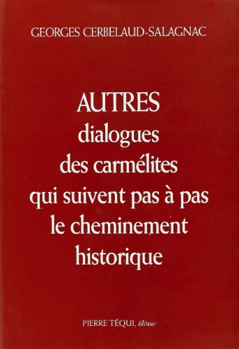Autres dialogues des carmélites : qui suivent pas à pas le cheminement historique