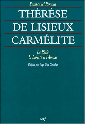 Thérèse de Lisieux carmélite : la règle, la liberté et l'Amour