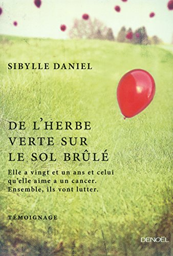 De l'herbe verte sur le sol brûlé : elle a vingt et un ans et celui qu'elle aime a un cancer : ensem