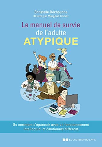 Le manuel de survie de l'adulte atypique ou Comment s'épanouir avec un fonctionnement intellectuel e