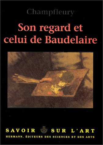 Son regard et celui de Baudelaire. L'amitié de Champfleury et de Baudelaire