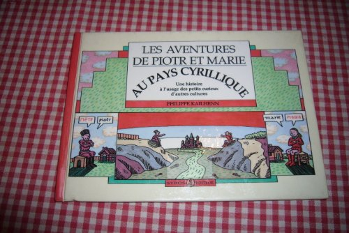 Les Aventures de Piotr et Marie au pays cyrillique : une histoire à l'usage des petits curieux d'aut