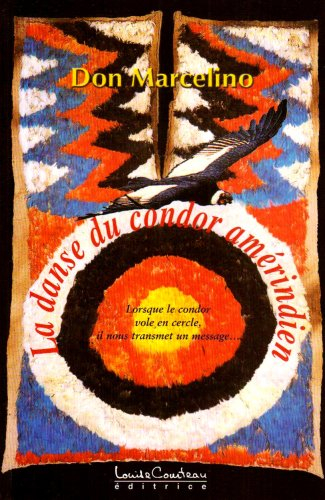 La danse du condor amérindien : [lorsque le condor vole en cercle, il nous transmet un message-- ]