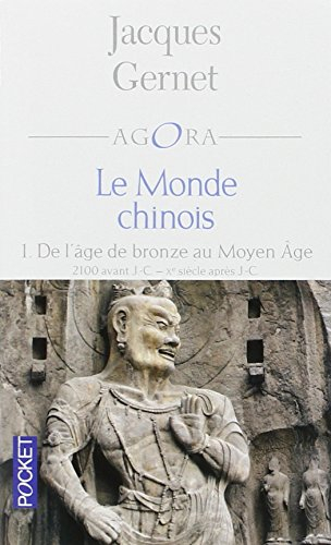 Le monde chinois. Vol. 1. De l'âge de bronze au Moyen Age : 2100 avant J.-C., Xe siècle après J.-C.