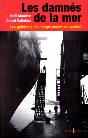 Les damnés de la mer : les galériens des temps modernes parlent
