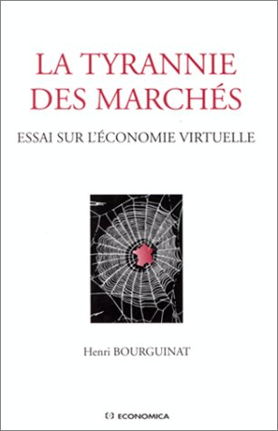 La tyrannie des marchés : essai sur l'économie virtuelle
