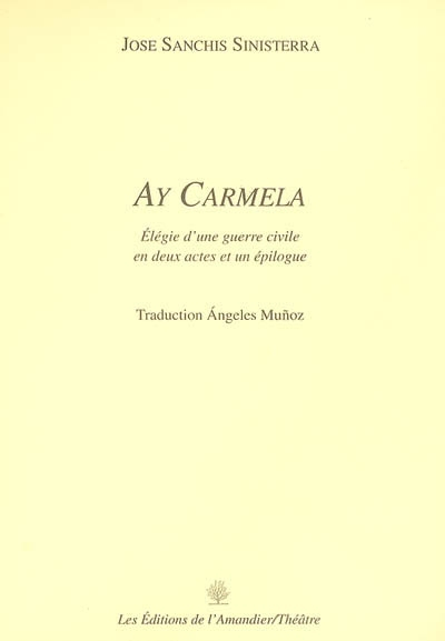 Ay Carmela : élégie d'une guerre civile en deux actes et un épilogue