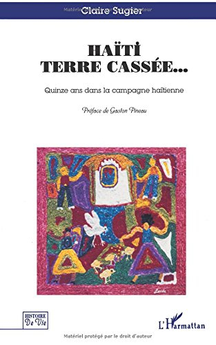 Haïti terre cassée... : quinze ans dans la campagne haïtienne
