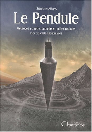 Le pendule : méthodes et petits entretiens radiesthésiques