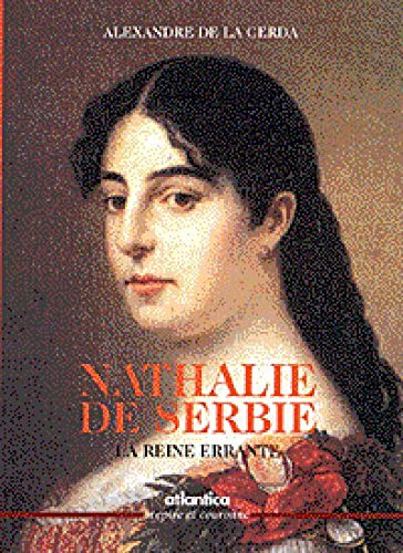 Nathalie de Serbie : la reine errante