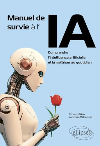 Manuel de survie à l'IA : comprendre l'intelligence artificielle et la maîtriser au quotidien