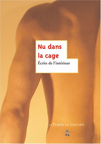 Nu dans la cage : écrits de l'intérieur : saynètes, récits et p'tit'épopée