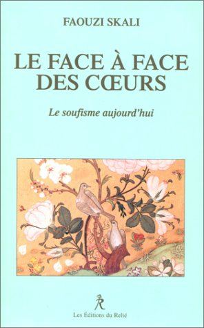 Le face-à-face des coeurs : le soufisme aujourd'hui