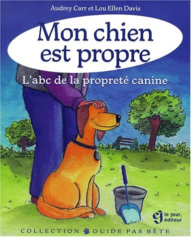 Mon chien est propre : abc de la propreté canine