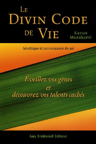 Le divin code de vie, génétique et connaissance de soi : éveillez vos gènes et découvrez vos talents