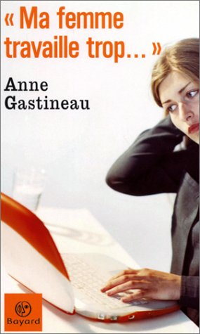 Ma femme travaille trop...