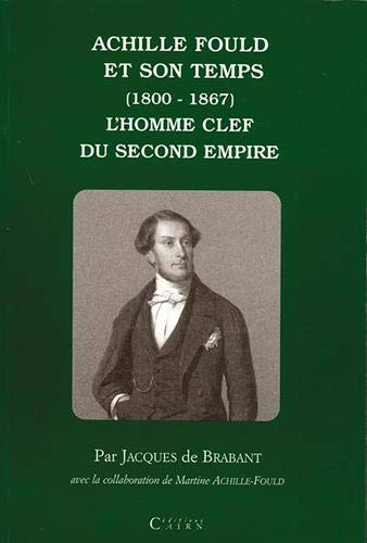 Achille Fould et son temps (1800-1867) : l'homme clef du Second Empire