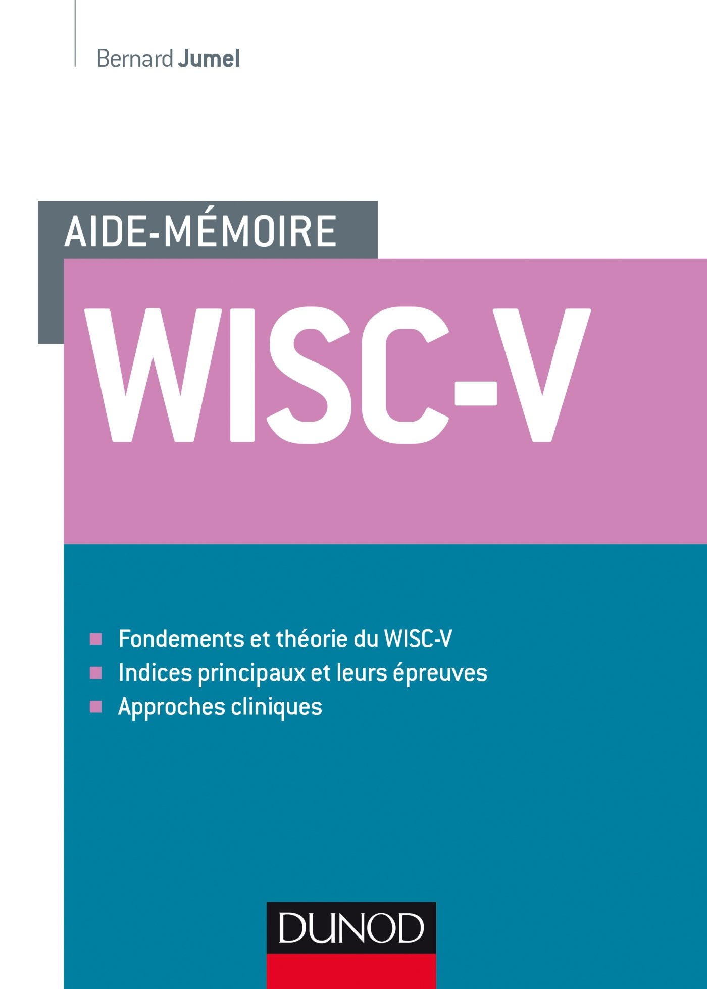 Aide-mémoire Wisc-V : fondements et théorie du WISC-V, indices principaux et leurs épreuves, approch