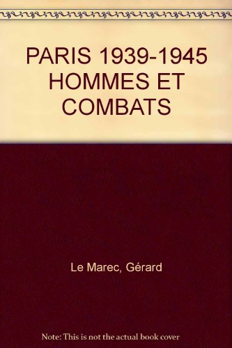 Paris, 1939-1945 : hommes et combats