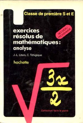 Exercices résolus de mathématiques: analyse : classe de 1re S et E