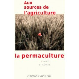 Aux sources de l'agriculture, la permaculture : illusion et réalité