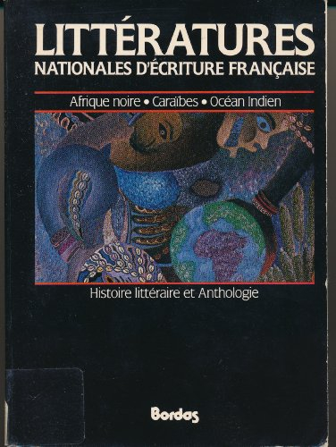 Littératures nationales d'écriture française : Afrique noire, Caraïbes, océan Indien : histoire litt