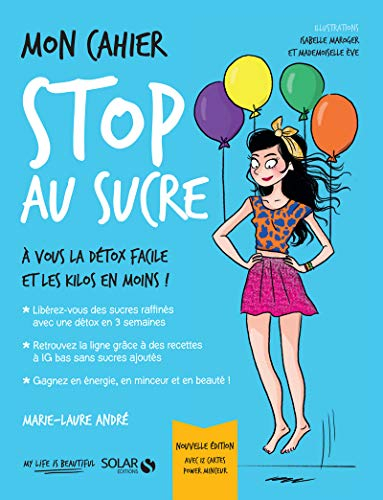 Mon cahier stop au sucre : à vous la détox facile et les kilos en moins !