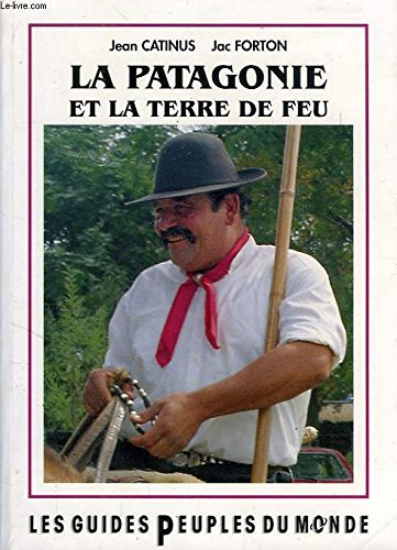 La Patagonie et la Terre de Feu