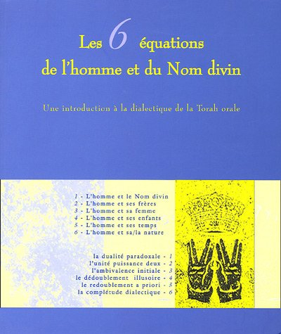 Les 6 équations de l'homme et du Nom divin : une introduction à la dialectique de la Torah orale